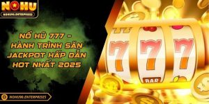 Nổ Hũ 777 – Hành Trình Săn Jackpot Hấp Dẫn Hot Nhất 2025
